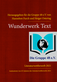 Wunderwerk Text. Reihe der Gruppe 48 e.V. Hrsg. Hannelore Furch und Heiger Ostertag. Mackinger Verlag, Salzburg 2022. heiger
